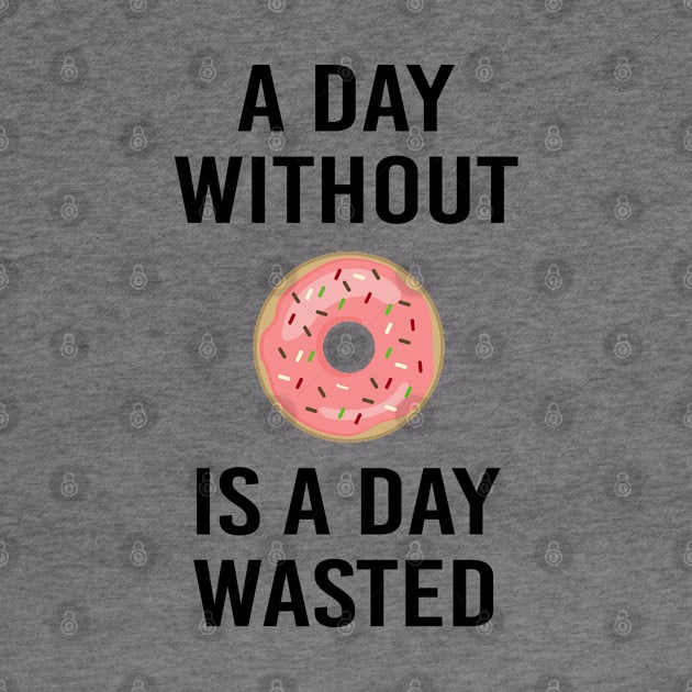 A Day Without Donut A Day Wasted Funny Gift by BarrelLive